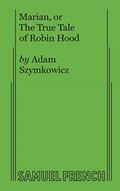 Read Marian, or The True Tale of Robin Hood, written by Adam Szymkowicz