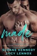 Read Made Mine: A Protectors / Made Marian Crossover, written by Sloane Kennedy; Lucy Lennox