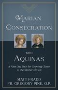 Read Marian Consecration With Aquinas: A Nine Day Path for Growing Closer to the Mother of God, written by Matt Fradd; Fr. Gregory Pine  O.P.