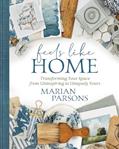 Read Feels Like Home: Transforming Your Space from Uninspiring to Uniquely Yours, written by Marian Parsons
