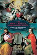 Read The Biblical Roots of Marian Consecration: Devotion to the Immaculate Heart in Light of Scripture, written by Shane Kapler