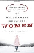Read Wilderness Skills for Women: How to Survive Heartbreak and Other Full-Blown Meltdowns, written by Marian Jordan