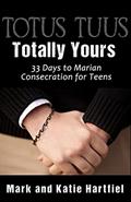 Read Totus Tuus: Totally Yours: 33 Day Preparation for Marian Consecration for Teens, written by Mark and Katie Hartfiel