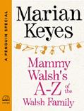 Read Mammy Walsh's A-Z of the Walsh Family: A Penguin Special from Viking, written by Marian Keyes Read Mammy Walsh's A-Z of the Walsh Family: A Penguin Special from Viking, written by Marian Keyes