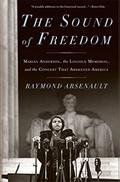Read The Sound of Freedom: Marian Anderson, the Lincoln Memorial, and the Concert That Awakened America, written by Raymond Arsenault