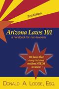 Read Arizona Laws 101: A Handbook for Non-Lawyers, written by Donald A. Loose