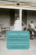 Read Vanished Arizona: Recollections of the Army Life of a New England Woman, Second Edition (Bison Classic Editions), written by Martha Summerhayes