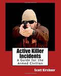Read Active Killer Incidents: A Guide for the Armed Civilian, written by Scott Kirshner