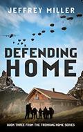 Read Defending Home: Book Three From The Trekking Home Series, written by Jeffrey Miller