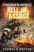 Read Forsaken World: Rite of Passage (Book 3), written by Thomas A Watson
