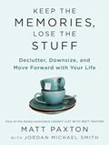 Read Keep the Memories, Lose the Stuff: Declutter, Downsize, and Move Forward with Your Life, written by Matt Paxton