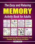 Read The Easy and Relaxing Memory Activity Book for Adults: Includes Relaxing Memory Activities, Easy Puzzles, Brain Games and More, written by J. D. Kinnest