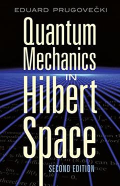 Quantum Mechanics in Hilbert Space: Second Edition (Dover Books on Physics), written by Eduard Prugovecki
