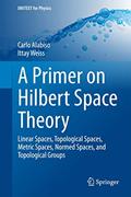 Read A Primer on Hilbert Space Theory (UNITEXT for Physics), written by Alabiso