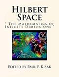 Read Hilbert Space: " The Mathematics of Infinite Dimensions ", written by Edited by Paul F. Kisak