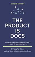 Read The Product is Docs: Writing technical documentation in a product development group, written by Christopher Gales; Splunk Documentation Team