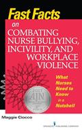Read Fast Facts on Combating Nurse Bullying, Incivility and Workplace Violence: What Nurses Need to Know in a Nutshell, written by Maggie Ciocco MS RN BC Read Fast Facts on Combating Nurse Bullying, Incivility and Workplace Violence: What Nurses Need to Know in a Nutshell, written by Maggie Ciocco MS RN BC