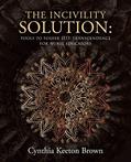 Read The Incivility Solution:, written by Cynthia Keeton Brown