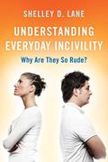 Read Understanding Everyday Incivility: Why Are They So Rude?, written by Shelley D. Lane