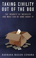Read Taking Civility Out of the Box: The Insanity of Incivility and What Can Be Done About It, written by BARBARA CONDRA
