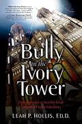 Read Bully in the Ivory Tower: How Aggression and Incivility Erode American Higher Education, written by Leah P. Hollis