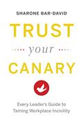Read Trust Your Canary: Every Leader's Guide to Taming Workplace Incivility, written by Sharone Bar-David