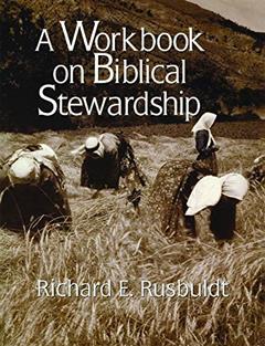 A Workbook on Biblical Stewardship, written by Richard Rusbuldt