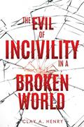 Read The Evil of Incivility in a Broken World, written by Clay A Henry