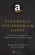 Read Flywheels and Feedback Loops: A Guide to Success for Amazon Private-Label Sellers, written by Bernie Thompson; Joni Sensel