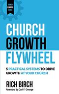 Read Church Growth Flywheel: 5 Practical Systems to Drive Growth at Your Church (Church Flywheel Series), written by Rich Birch