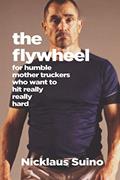 Read The Flywheel: For Humble Mother Truckers Who Want to Hit Really, Really Hard (The Humble Mother Trucker Series), written by Nicklaus Suino