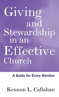 Giving and Stewardship in an Effective Church: A Guide for Every Member, written by Kennon L. Callahan