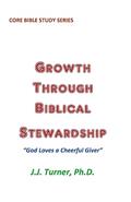 Read Growth Through Biblical Stewardship: God Loves a Cheerful Giver, written by J.J. Turner
