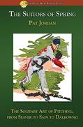 Read The Suitors of Spring: The Solitary Art of Pitching, from Seaver to Sain to Dalkowski, written by Pat Jordan
