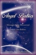Read Angel Babies: Messages from Miscarried and Other Lost Babies, written by Patricia Seaver McGivern