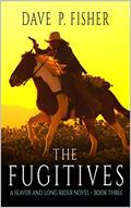 Read The Fugitives: A Western Adventure (A Seaver And Long Rider Western Novel Book 3), written by Dave P. Fisher