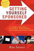 Read Getting Yourself Sponsored: For Authors, Associations, or any Business... Your Blueprint to Unlock Brand New Revenue Streams, written by Ron Seaver