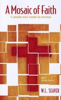 Read A Mosaic of Faith: 11 Lessons Jesus Taught His Disciples, written by W. L. Seaver