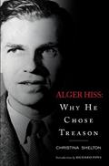 Read Alger Hiss: Why He Chose Treason, written by Christina Shelton