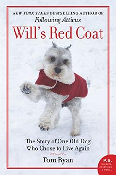 Will's Red Coat: The Story of One Old Dog Who Chose to Live Again, written by Tom Ryan