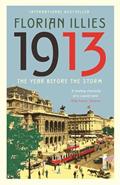 Read 1913: The Year before the Storm, written by Florian Illies