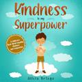 Read Kindness is my Superpower: A children's Book About Empathy, Kindness and Compassion (My Superpower Books), written by Alicia Ortego