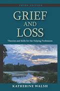 Read Grief and Loss: Theories and Skills for the Helping Professions, Third Edition, written by Katherine Walsh