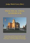 Read Practical Trial Handbook: A Concise and Practical Guide on the Rules of Evidence, Courtroom Procedure, and Trial Skills & Strategies, written by Mark Curry