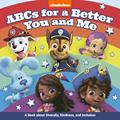 Read ABCs for a Better You and Me: A Book About Diversity, Kindness, and Inclusion (Nickelodeon), written by Nickelodeon Publishing