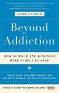 Read Beyond Addiction: How Science and Kindness Help People Change, written by Jeffrey Foote; Carrie Wilkens; Nicole Kosanke; Stephanie Higgs