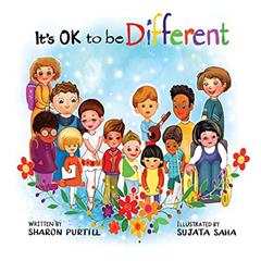It's OK to be Different: A Children's Picture Book About Diversity and Kindness, written by Sharon Purtill