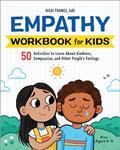 Read Empathy Workbook for Kids: 50 Activities to Learn About Kindness, Compassion, and Other People's Feelings (Health and Wellness Workbooks for Kids), written by Hiedi France EdD