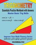 Read Trigonometry Essentials Practice Workbook with Answers: Master Basic Trig Skills: Improve Your Math Fluency Series, written by Chris McMullen