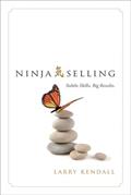 Read Ninja Selling: Subtle Skills. Big Results., written by Larry Kendall